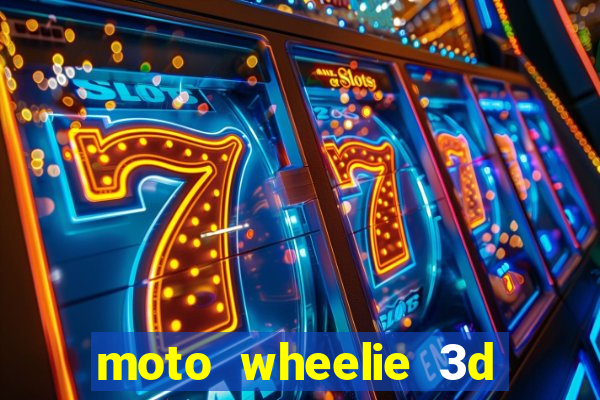 moto wheelie 3d dinheiro infinito